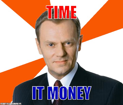 Time – time it money