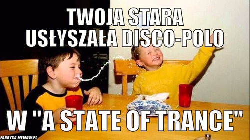 Twoja stara usłyszała disco-polo – Twoja stara usłyszała disco-polo w &quot;A state of trance&quot;