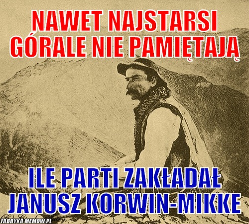 Nawet Najstarsi Górale nie pamiętają – Nawet Najstarsi Górale nie pamiętają Ile Parti zakładał Janusz Korwin-Mikke