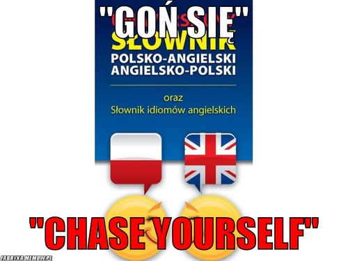 &quot;goń się&quot; – &quot;goń się&quot; &quot;chase yourself&quot;