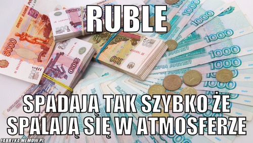 Ruble – Ruble Spadają tak szybko że spalają się w atmosferze