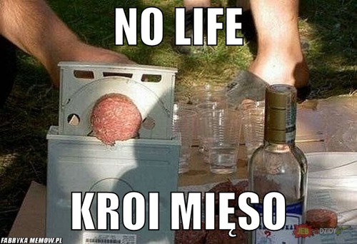 No life – No life Kroi mięso