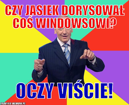 Czy Jasiek dorysował coś Windowsowi? – Czy Jasiek dorysował coś Windowsowi? Oczy Viście!
