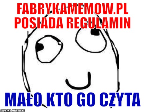 Fabrykamemow.pl posiada regulamin – fabrykamemow.pl posiada regulamin mało kto go czyta