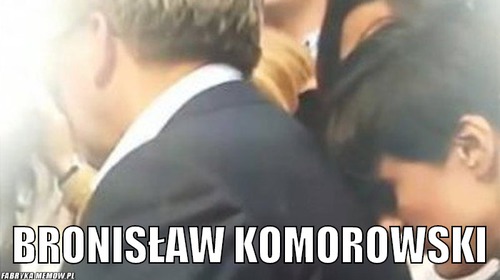 –  Bronisław komorowski