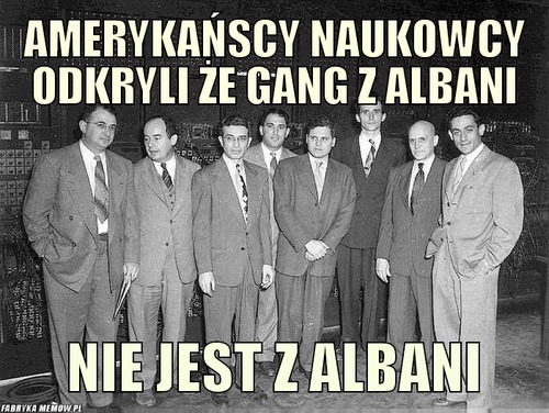 Amerykańscy naukowcy odkryli że gang z albani – amerykańscy naukowcy odkryli że gang z albani nie jest z albani