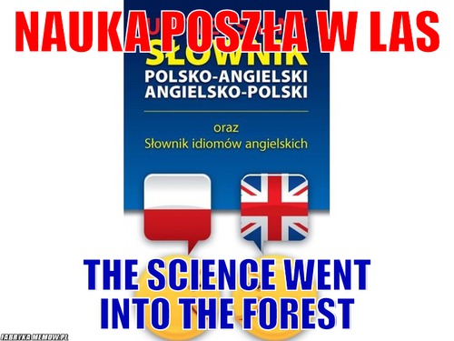 Nauka poszła w las – nauka poszła w las the science went into the forest