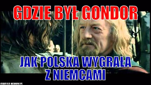 Gdzie był gondor – gdzie był gondor jak polska wygrała z niemcami