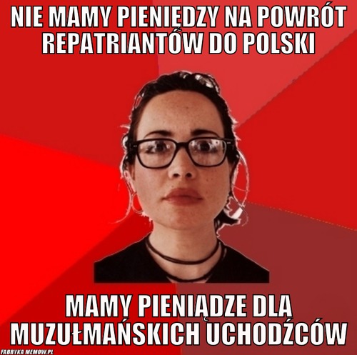 Nie mamy pieniędzy na powrót repatriantów do polski – Nie mamy pieniędzy na powrót repatriantów do polski mamy pieniądze dla muzułmańskich uchodźców