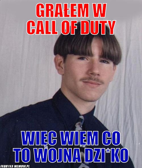 Grałem w Call of Duty – Grałem w Call of Duty więc wiem co to wojna dzi*ko