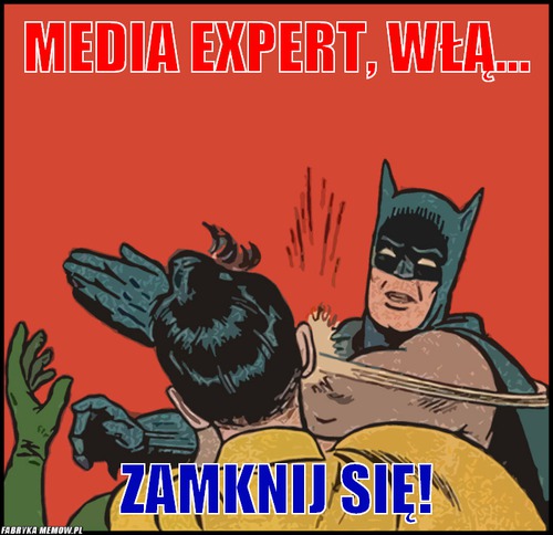 Media expert, włą... – media expert, włą... zamknij się!