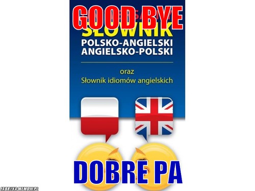 Good bye – Good bye Dobre pa