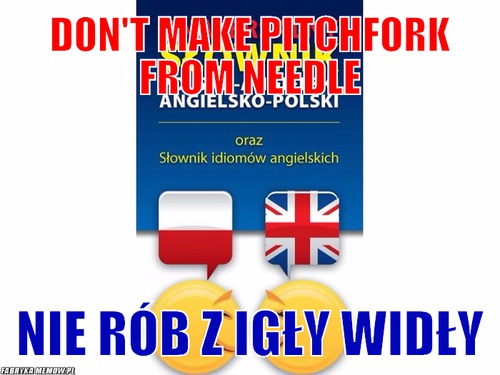 Don&#039;t make pitchfork from needle – don&#039;t make pitchfork from needle nie rób z igły widły