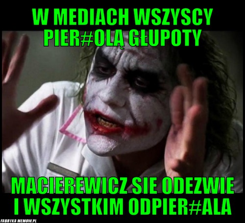 W mediach wszyscy pier#olą głupoty – W mediach wszyscy pier#olą głupoty macierewicz sie odezwie i wszystkim odpier#ala