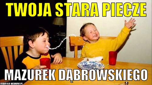 TwojA Stara Piecze – TwojA Stara Piecze Mazurek Dąbrowskiego