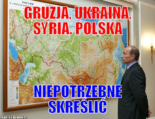 Gruzja, Ukraina, Syria. Polska – Gruzja, Ukraina, Syria. Polska niepotrzebne skreślić