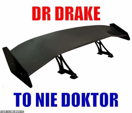Dr Drake – dr Drake to nie doktor