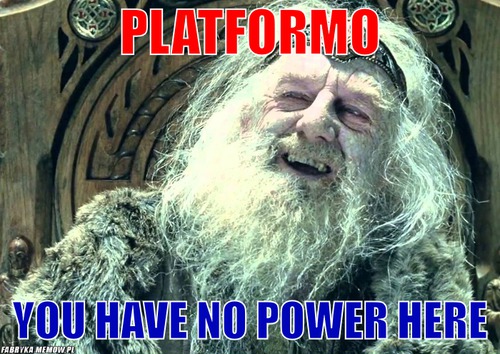 Platformo – platformo you have no power here