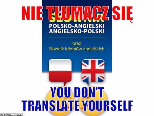 Nie tłumacz się – Nie tłumacz się You don&#039;t translate yourself