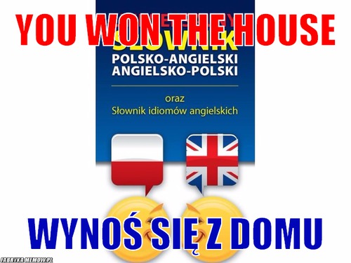 You won the house – You won the house Wynoś się z domu