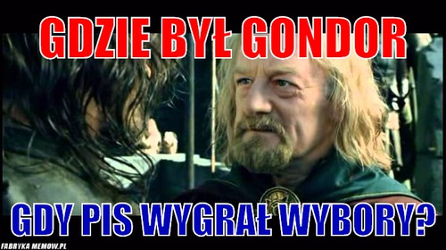 Gdzie był gondor – Gdzie był gondor Gdy pis wygrał wybory?