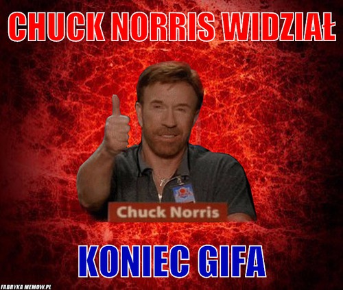 Chuck norris widział – Chuck norris widział koniec gifa