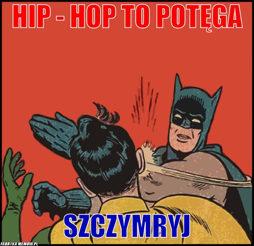 Hip - hop to potęga – hip - hop to potęga szczymryj