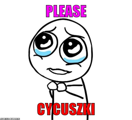Please – Please Cycuszki