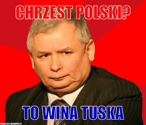 Chrzest Polski? – chrzest Polski? to wina Tuska