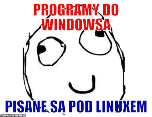 Programy do windowsa – Programy do windowsa Pisane są pod linuxem