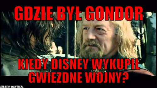 Gdzie Był Gondor – Gdzie Był Gondor Kiedy Disney wykupił Gwiezdne WOjny?