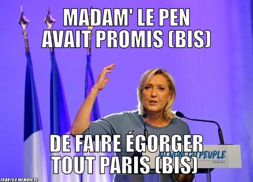 Madam&#039; Le Pen avait promis (bis) – Madam&#039; Le Pen avait promis (bis) De faire égorger tout Paris (Bis) 