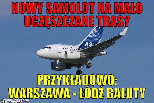 Nowy samolot na mało uczęszczane trasy – nowy samolot na mało uczęszczane trasy przykładowo: Warszawa - Łódź bałuty