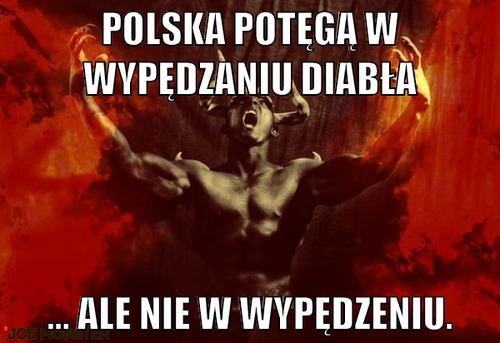Polska potęgą w wypędzaniu diabła – polska potęgą w wypędzaniu diabła ... ale nie w wypędzeniu.