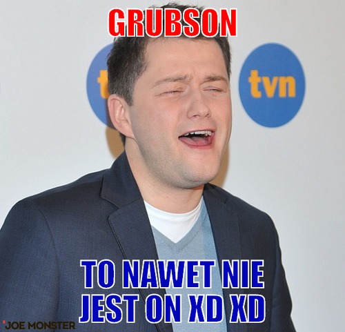GRUBSON – GRUBSON TO NAWET NIE JEST ON XD XD