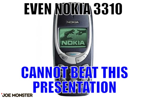 Even Nokia 3310  – even Nokia 3310  cannot beat this presentation