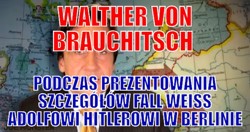 Walther von Brauchitsch  – Walther von Brauchitsch  podczas prezentowania szczegółów fall weiss Adolfowi Hitlerowi w Berlinie