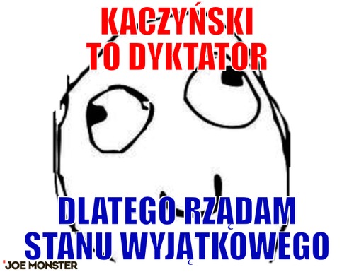 Kaczyński to dyktator – kaczyński to dyktator dlatego rządam stanu wyjątkowego