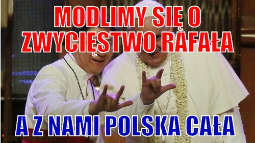 Modlimy się o zwycięstwo rafała – modlimy się o zwycięstwo rafała a z nami polska cała 