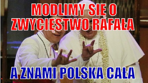 Modlimy się o zwycięstwo rafała  – modlimy się o zwycięstwo rafała  a znami polska cała 