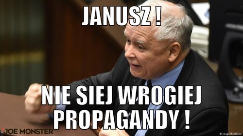 Janusz ! – janusz ! nie siej wrogiej propagandy !