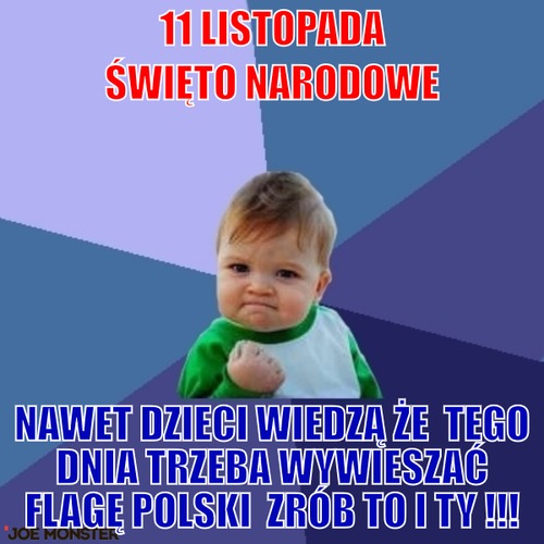 11 Listopada Święto Narodowe – 11 Listopada Święto Narodowe Nawet dzieci wiedzą że  tego dnia trzeba wywieszać flagę polski 
zrób to i ty !!!