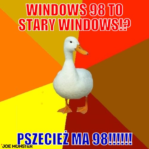 Windows 98 to stary windows!? – windows 98 to stary windows!? pszecież ma 98!!!!!!