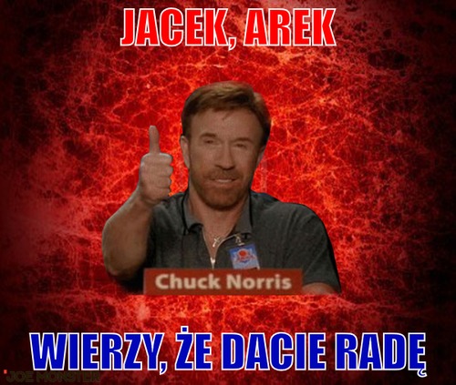 Jacek, Arek – Jacek, Arek wierzy, że dacie radę