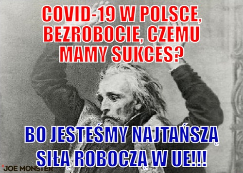 Covid-19 w polsce, bezrobocie, czemu mamy sukces? – covid-19 w polsce, bezrobocie, czemu mamy sukces? bo jesteśmy najtańszą siłą roboczą w ue!!!