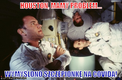 Houston, mamy problem... – houston, mamy problem... wymyślono szczepionkę na covida!