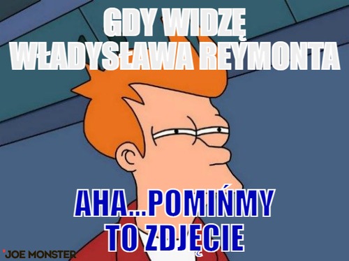 Gdy widzę Władysława Reymonta – Gdy widzę Władysława Reymonta aha...Pomińmy to zdjęcie