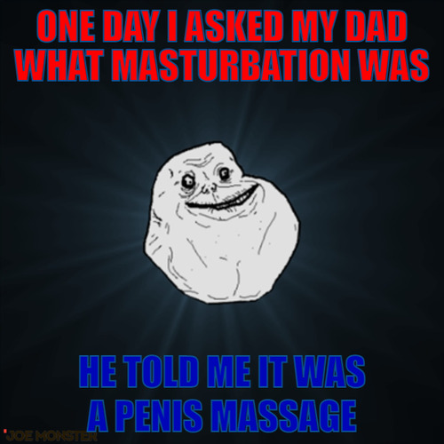 One day I asked my dad what masturbation was – one day I asked my dad what masturbation was he told me it was a penis massage