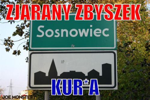 Zjarany Zbyszek
 – Zjarany Zbyszek
 kur*a