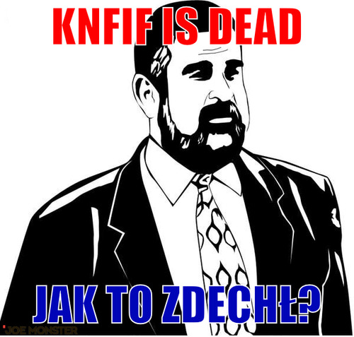 KNFIF is dead – KNFIF is dead Jak to zdechł?